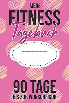 Mein Fitness Tagebuch 90 Tage Bis Zur Wunschfigur: Diät Tagebuch - Abnehmtagebuch für Frauen zum Ausfüllen - Zum Eintragen der täglichen Ernährung, Training und Sport zur Motivation
