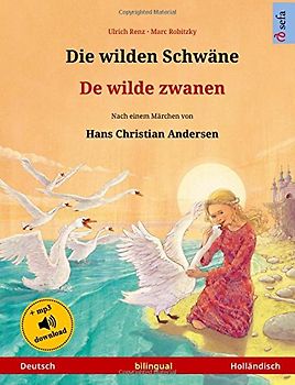 Die wilden Schwäne – De wilde zwanen. Zweisprachiges Kinderbuch nach einem Märchen von Hans Christian Andersen (Deutsch – Holländisch) (www.childrens-books-bilingual)