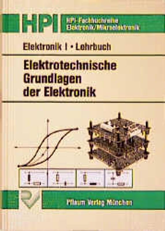 Elektronik I. Elektrotechnische Grundlagen der Elektronik. Lehrbuch