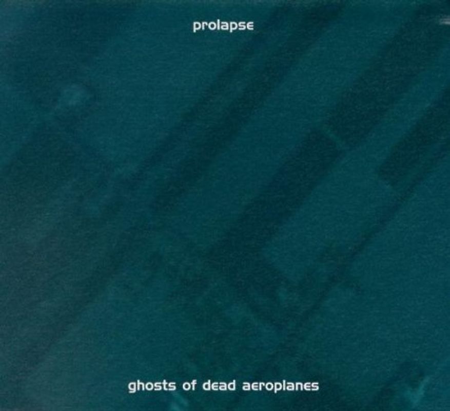 Prolapse - Ghosts of Dead Aeroplanes