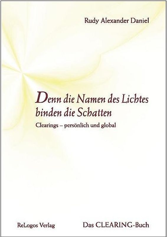 Denn die Namen des Lichtes binden die Schatten. Clearings-persönlich und global