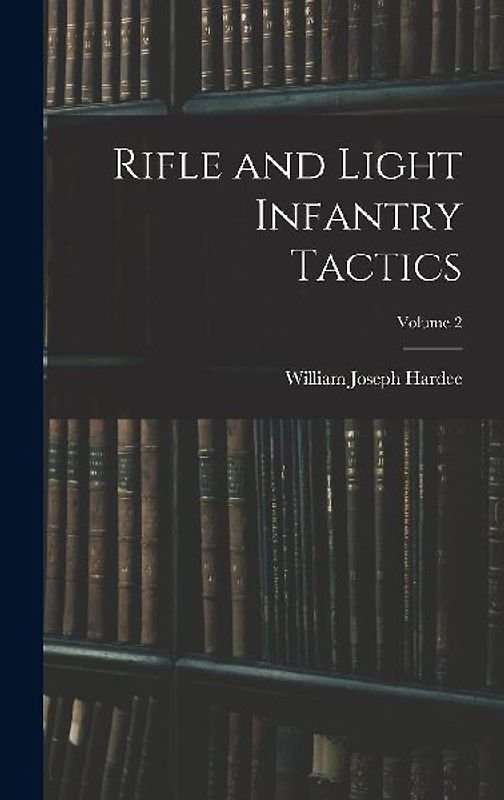 Rifle and Light Infantry Tactics; Volume 2