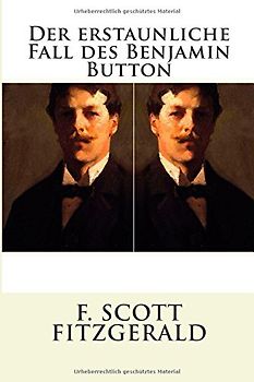 Der erstaunliche Fall des Benjamin Button - Fitzgerald, F. Scott