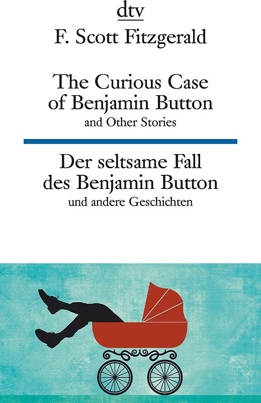 The Curious Case of Benjamin Button and Other Stories Der seltsame Fall des Benjamin Button und andere Erzählungen