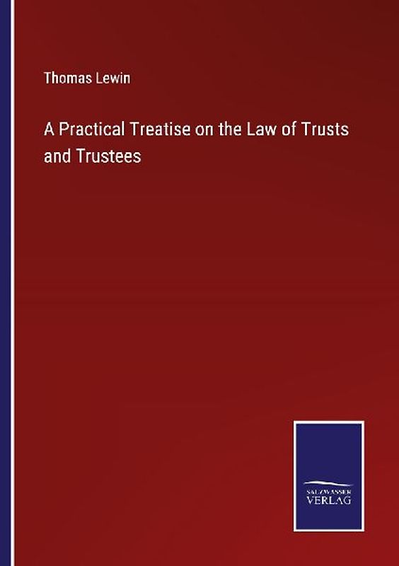 A Practical Treatise on the Law of Trusts and Trustees