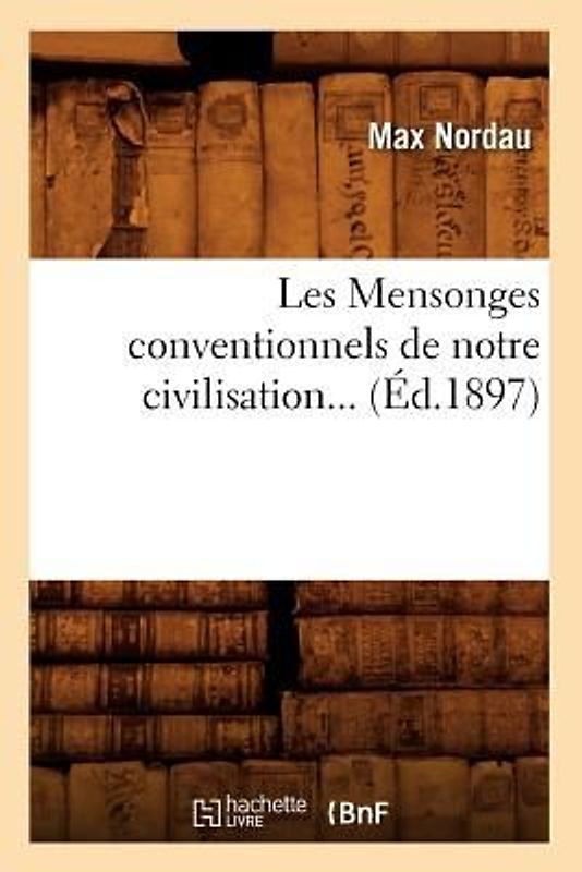 Les Mensonges Conventionnels de Notre Civilisation (Éd.1897)