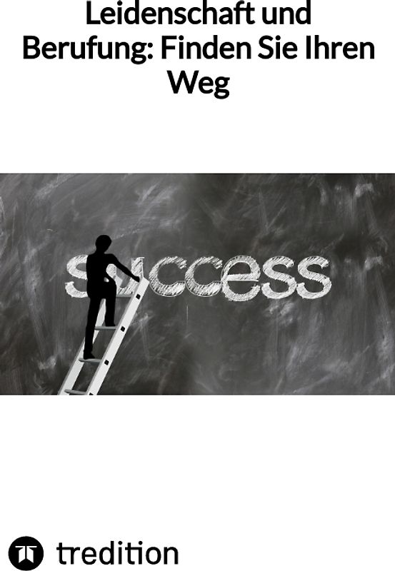 Leidenschaft und Berufung: Finden Sie Ihren Weg
