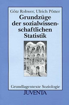 Grundzüge der sozialwissenschaftlichen Statistik. Grundlagentexte Soziologie