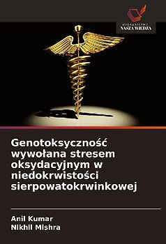 Genotoksyczno¿¿ wywo¿ana stresem oksydacyjnym w niedokrwisto¿ci sierpowatokrwinkowej