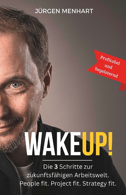 WakeUP! Die 3 Schritte zur zukunftsfähigen Arbeitswelt. People fit. Project fit. Strategy fit.