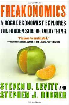 Freakonomics A Rogue Economist Explores the Hidden Side of Everything (Rough Cut) - Steven D. Levitt