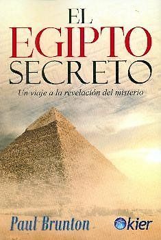 El Egipto secreto : viaje a la revelación del misterio