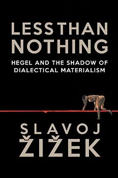 Less Than Nothing: Hegel And The Shadow Of Dialectical Materialism - Zizek, Slavoj