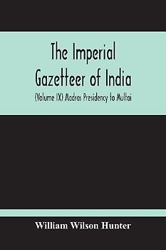 The Imperial Gazetteer Of India (Volume Ix) Madras Presidency To Multai