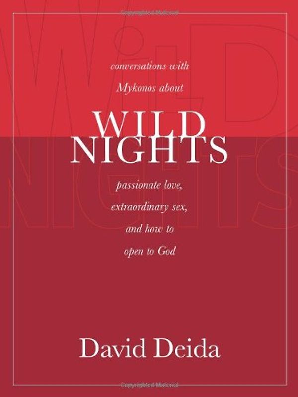Wild Nights: Conversations with Mykonos about Passionate Love, Extraordinary Sex, and How to Open to God
