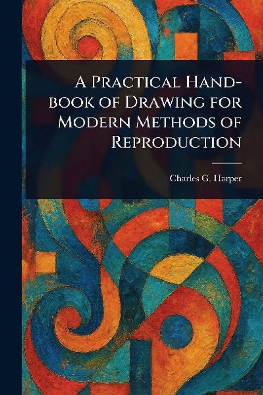 A Practical Hand-book of Drawing for Modern Methods of Reproduction
