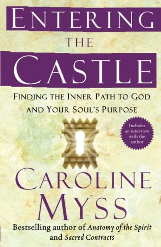 Entering the Castle: Finding the Inner Path to God and Your Soul's Purpose