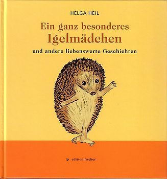 Ein ganz besonderes Igelmädchen und andere liebenswerte Geschichten