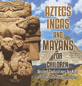 Aztecs, Incas, and Mayans for Children | Ancient Civilizations for Kids | 4th Grade Children's Ancient History
