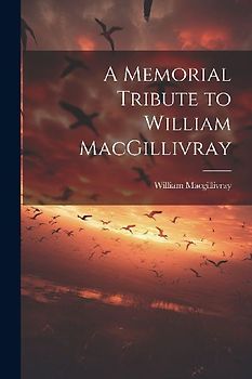 A Memorial Tribute to William MacGillivray