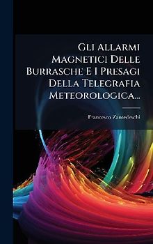 Gli Allarmi Magnetici Delle Burrasche E I Presagi Della Telegrafia Meteorologica...