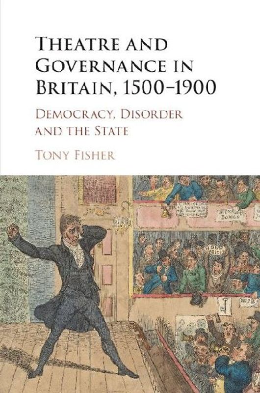 Theatre and Governance in Britain, 1500-1900