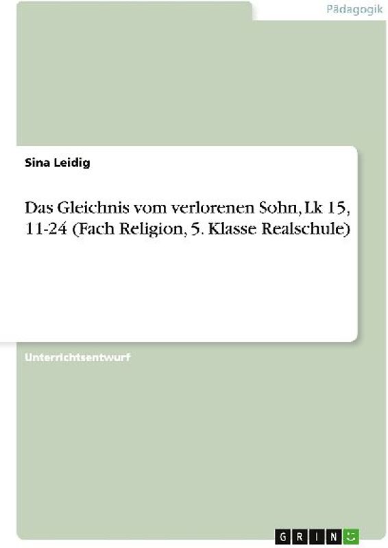 Das Gleichnis vom verlorenen Sohn, Lk 15, 11-24 (Fach Religion, 5. Klasse Realschule)