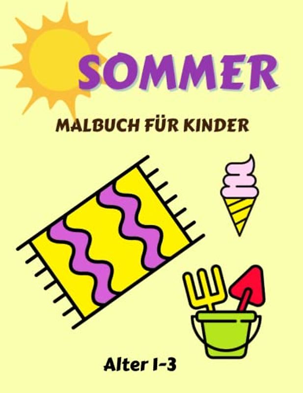 SOMMER Malbuch für Kinder Alter 1-3: Aktivitäten, Entspannung, Strand, Essen & Trinken und vieles mehr für Jungen, Mädchen - 1, 2, 3 und 4 Jahren