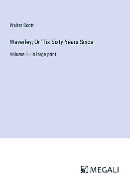 Waverley; Or 'Tis Sixty Years Since
