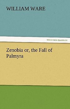Zenobia or, the Fall of Palmyra