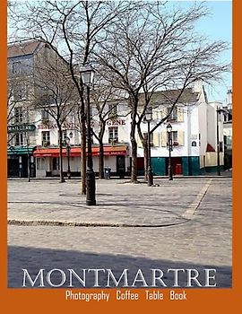 MONTMARTRE Photography Coffee Table Book: A Mind-Blowing Tour of Montmartre " Paris's Village of Art " Photography Coffee Table Book: for People Of ... Tourism & Travel. Paperback.June 24,2023.