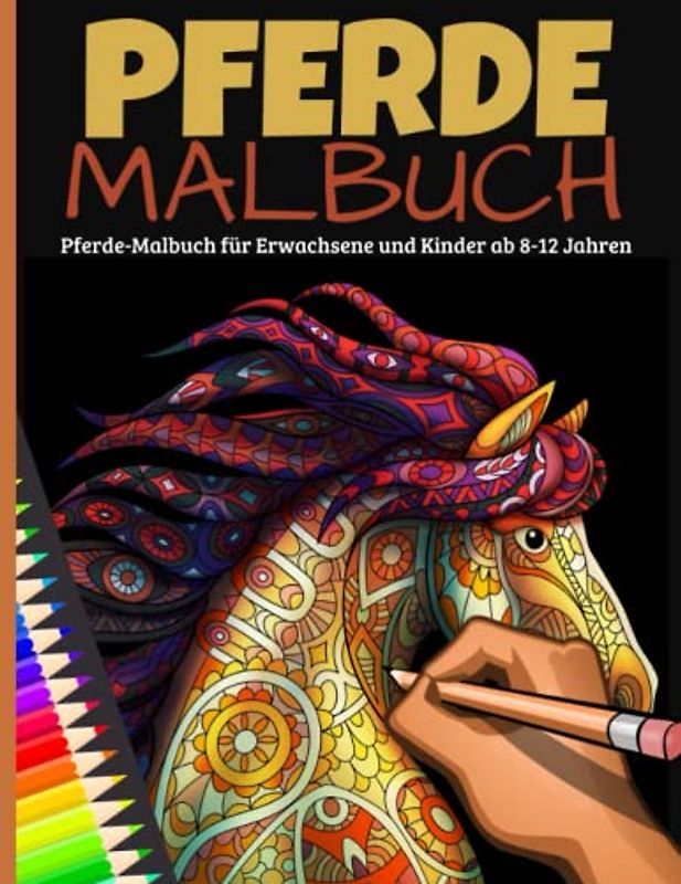 Pferde-Malbuch für Erwachsene und Kinder ab 8-12 Jahren: Fördert Kreativität, Entspannung und Konzentration. Ein tolles Geschenk für kleine und große Pferdeliebhaber.
