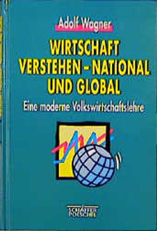 Wirtschaft verstehen - national und global. Eine moderne Volkswirtschaftslehre