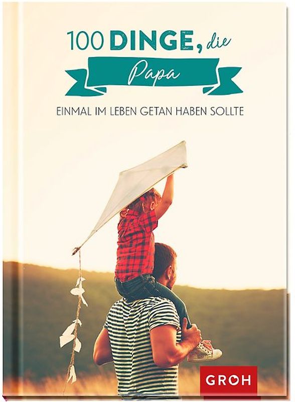 100 Dinge, die Papa einmal im Leben getan haben sollte