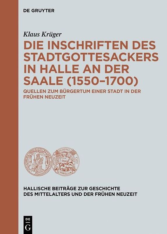 Die Inschriften des Stadtgottesackers in Halle an der Saale (1550–1700)