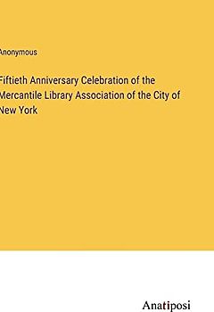 Fiftieth Anniversary Celebration of the Mercantile Library Association of the City of New York