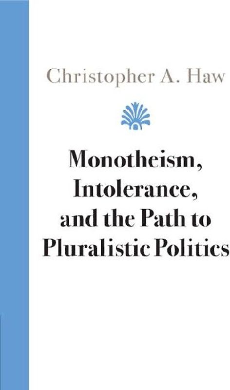 Monotheism, Intolerance, and the Path to Pluralistic Politics