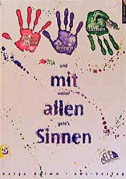 Und weiter geht's mit allen Sinnen. Ideen zum fächerübergreifenden Unterricht vom 1. bis 4. Schuljahr / Miteinander leben, lernen, lachen