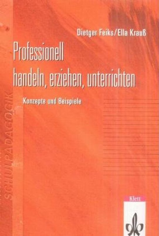 Professionell handeln, erziehen, unterrichten. Konzepte und Beispiele