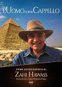 L' uomo con il cappello. Prima autobiografia. Zahi Hawass