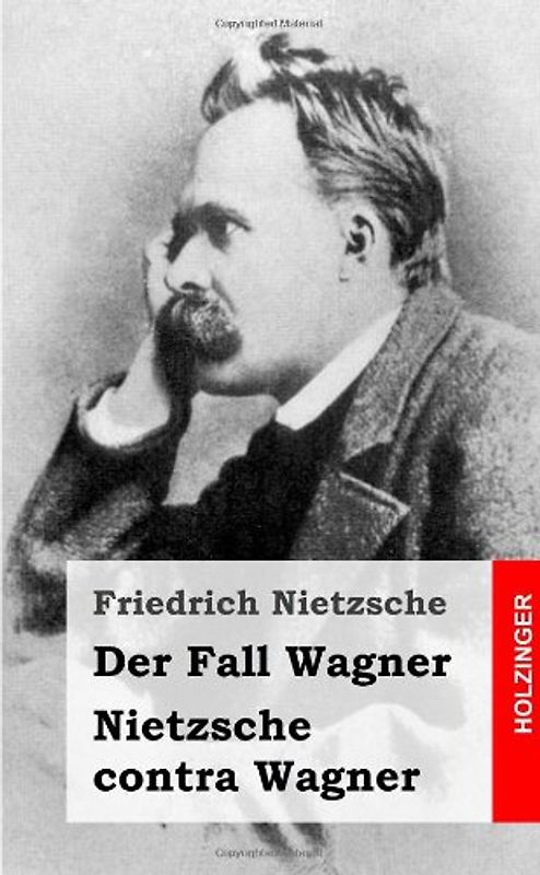 Der Fall Wagner / Nietzsche contra Wagner - Nietzsche, Friedrich