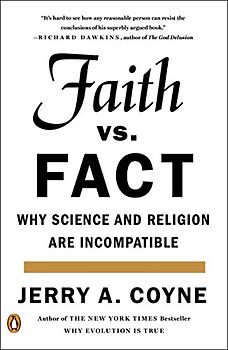 Faith Versus Fact: Why Science and Religion Are Incompatible