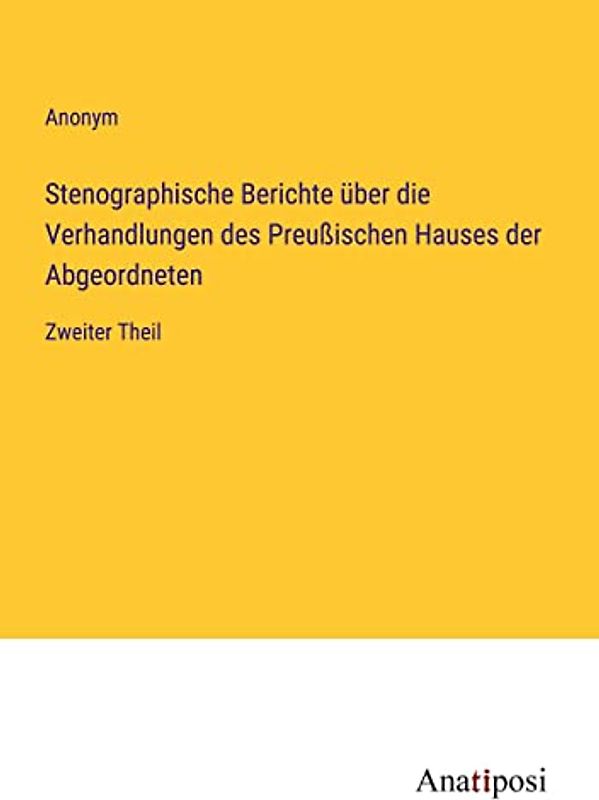 Stenographische Berichte über die Verhandlungen des Preußischen Hauses der Abgeordneten: Zweiter Theil