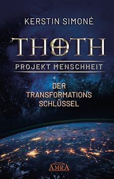 Thoth - Projekt Menschheit: Der Transformationsschlüssel