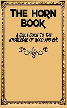 The Horn Book: A Girl's Guide to the Knowledge of Good and Evil