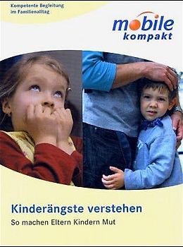 Kinderängste verstehen. So machen Eltern Kindern Mut