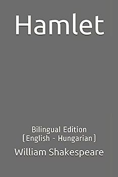 Hamlet: Bilingual Edition (English - Hungarian)
