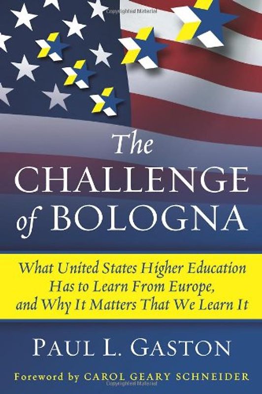 Schneider, Carol Geary - The Challenge of Bologna: What United States Higher Education Has to Learn from Europe, and Why It Matters That We Learn It