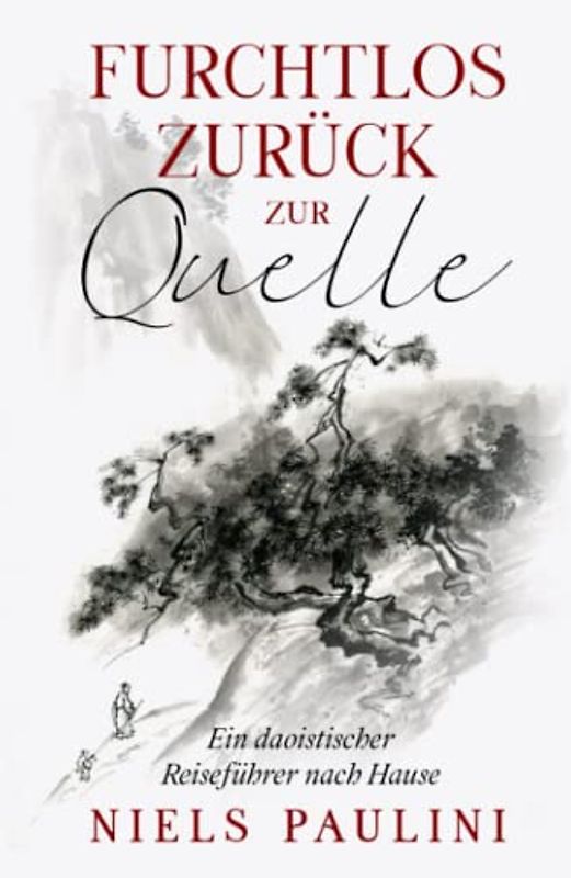 Furchtlos zurück zur Quelle: Ein daoistischer Reiseführer nach Hause