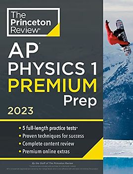 Princeton Review AP Physics 1 Premium Prep, 2023: 5 Practice Tests + Complete Content Review + Strategies & Techniques (College Test Preparation)